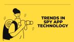 Trends in Spy App Technology ... (Click to enlarge)
