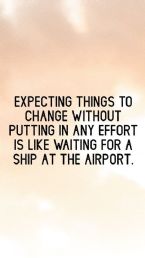 Expecting things to change without putting in an effort ... (Click to enlarge)
