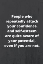 People who repeatedly attack you confidence and your self estime ... (Click to enlarge)