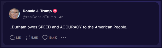 Image: Trump Durham owes Speed and Accuracy to the American People Image: Trump Durham owes Speed and Accuracy to the American People