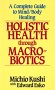 Holistic Health Through Macrobiotics: A Complete Guide to Mind/Body Healing